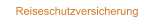Reiseschutzversicherung